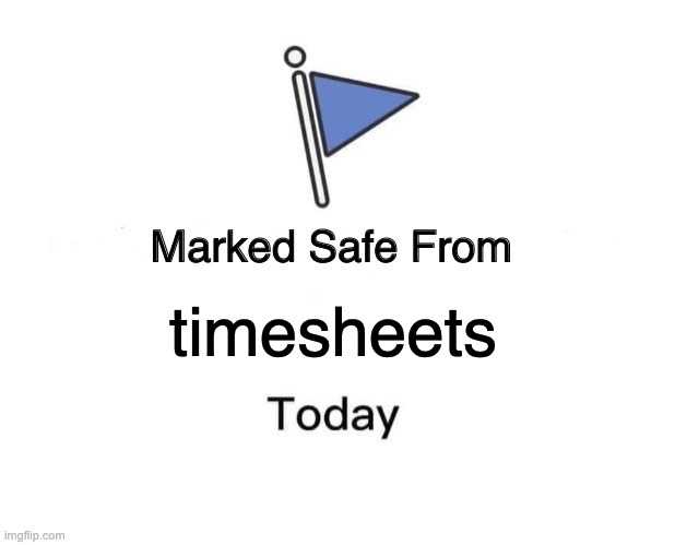 Marked safe from timesheets today